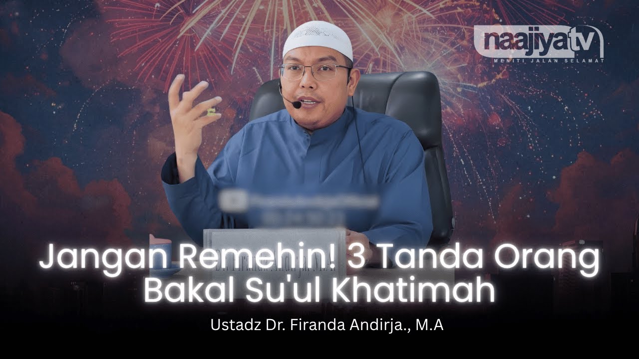 JANGAN REMEH! 3 TANDA ORANG SU'UL KHATIMAH - Ustadz Dr. Firanda Andirja., M.A