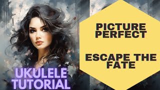 PICTURE PERFECT - ESCAPE THE FATE (Ukulele tutorial & playalong)