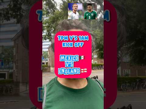 DO YOU WANT TO WATCH AT 7pm or 1pm? MEXICO V ENGLAND