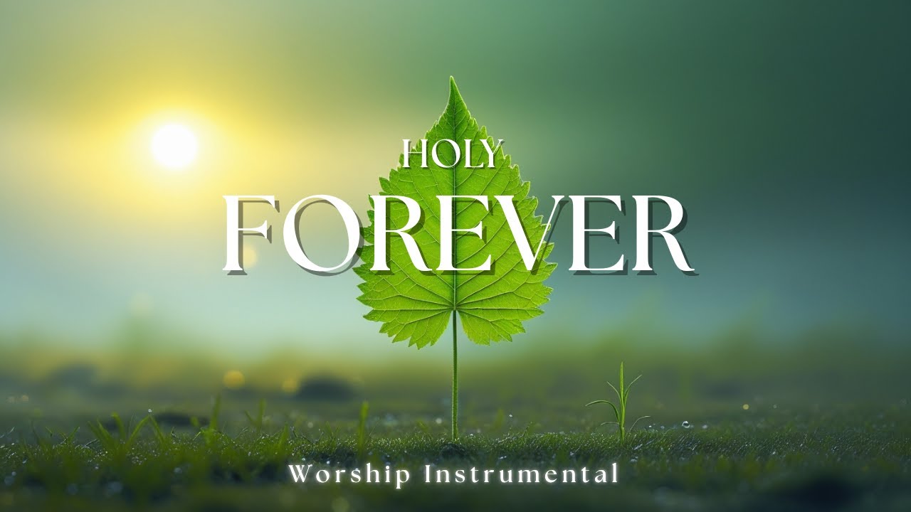 HOLY FOREVER | Soaking Worship Instrumental - Prayer & Devotional - YouTube