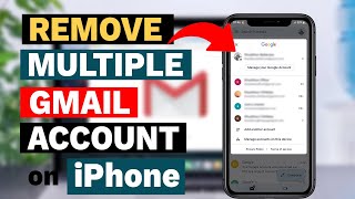 How to Remove Multiple Gmail Accounts from iPhone
