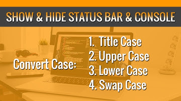 How to Show, hide Status bar, Console and Convert Case in Sublime text 3 [#12]