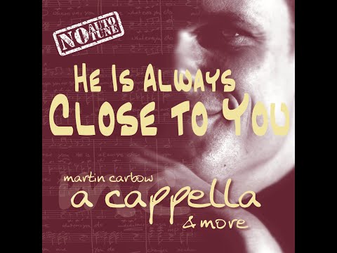 HE IS ALWAYS CLOSE TO YOU SAATB ft. Regy Clasen & Dirk Hoppe – Martin Carbow "a cappella & more"