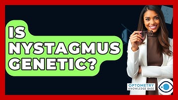 Is Nystagmus Genetic? - Optometry Knowledge Base