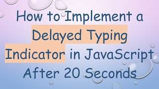 How to Implement a Delayed Typing Indicator in JavaScript After 20 Seconds