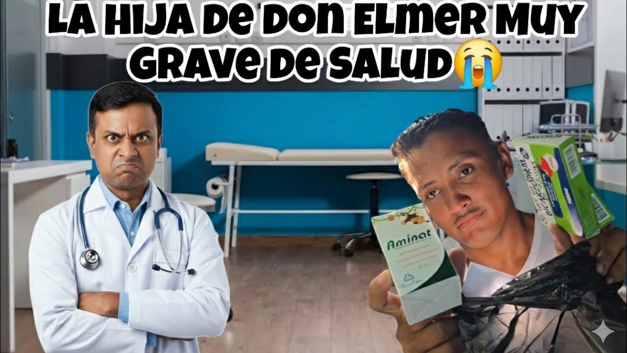 DIOS MIO😔Los Doctores Le Dieron Tremenda REGAÑADA A Don ELMER😱Su Hija Esta Muy Grave de Salud