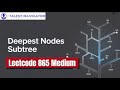 Finding Smallest Subtree with the Deepest Nodes in a Binary Tree Leetcode 865 Medium🌳📊