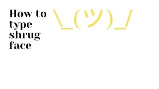 How to type shrug face!