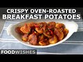 Crispy Oven-Roasted Breakfast Potatoes | Food Wishes