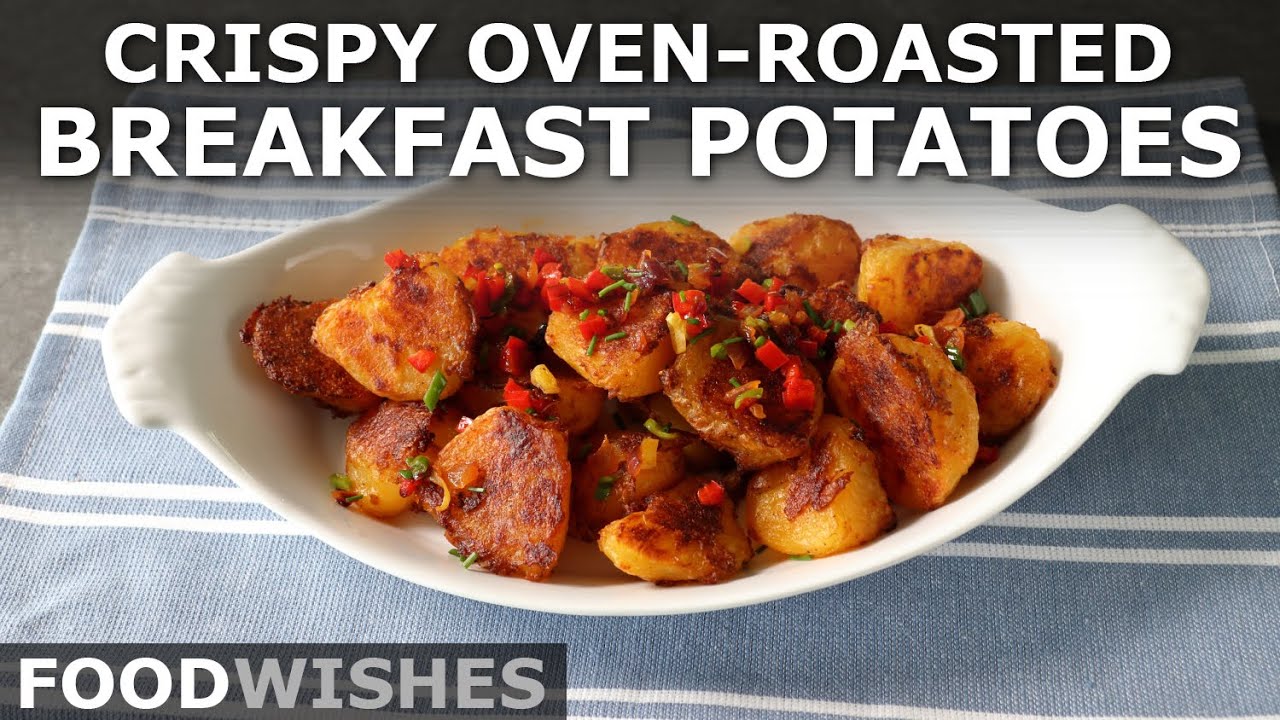 Crispy Oven-Roasted Breakfast Potatoes - Food Wishes