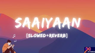 Saaiyaan[Slowed Reverb]Lofi song💖🎧||Heroein||Rahat Amitabh, Salim Sulaiman|Sony Music @TriTalkies