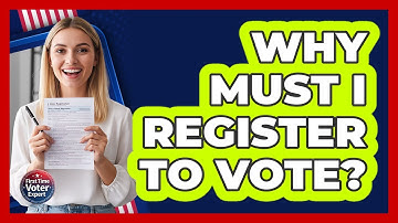 Why Must I Register To Vote?