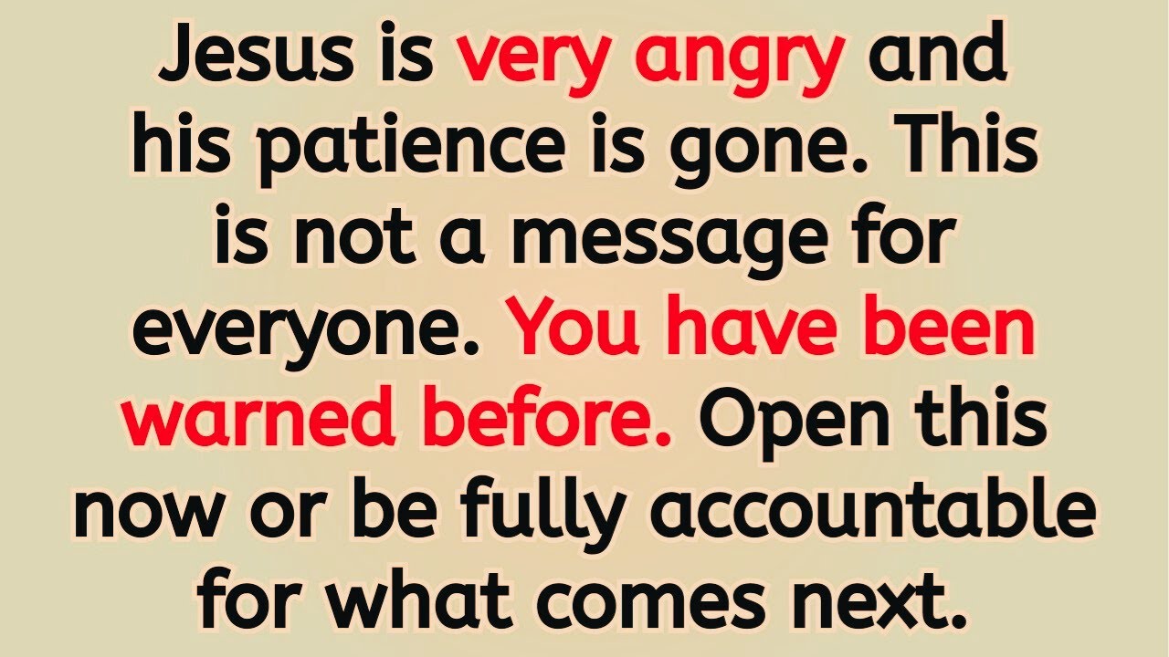 Jesus is very angry and his patience is gone. This is not a message for everyone. You have been ...