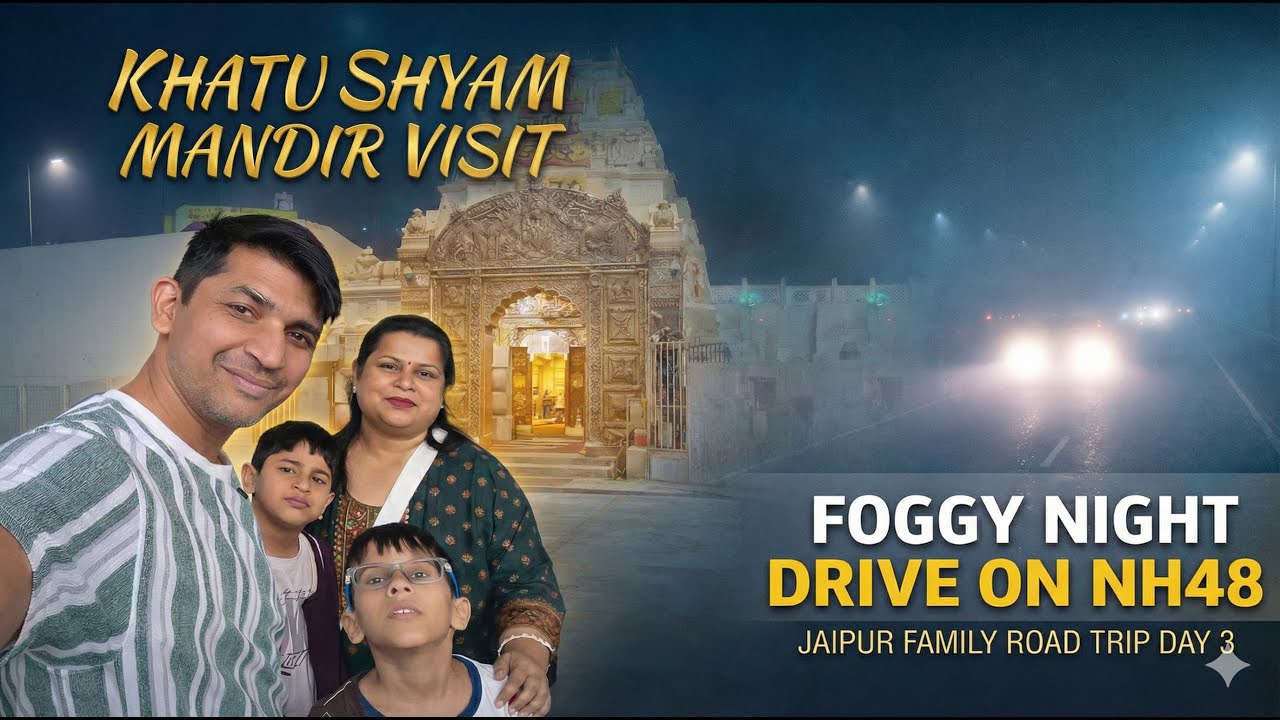 Khatu Shyam Mandir Visit + Foggy Night Drive on NH48 | Jaipur Family Road Trip Day 3