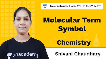 Molecular term symbol | Chemical Science | Unacademy Live CSIR UGC NET | Shivani Chaudhary