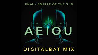 PNAU   EMPIRE OF THE SUN   AEIOU   Digitalbat mix