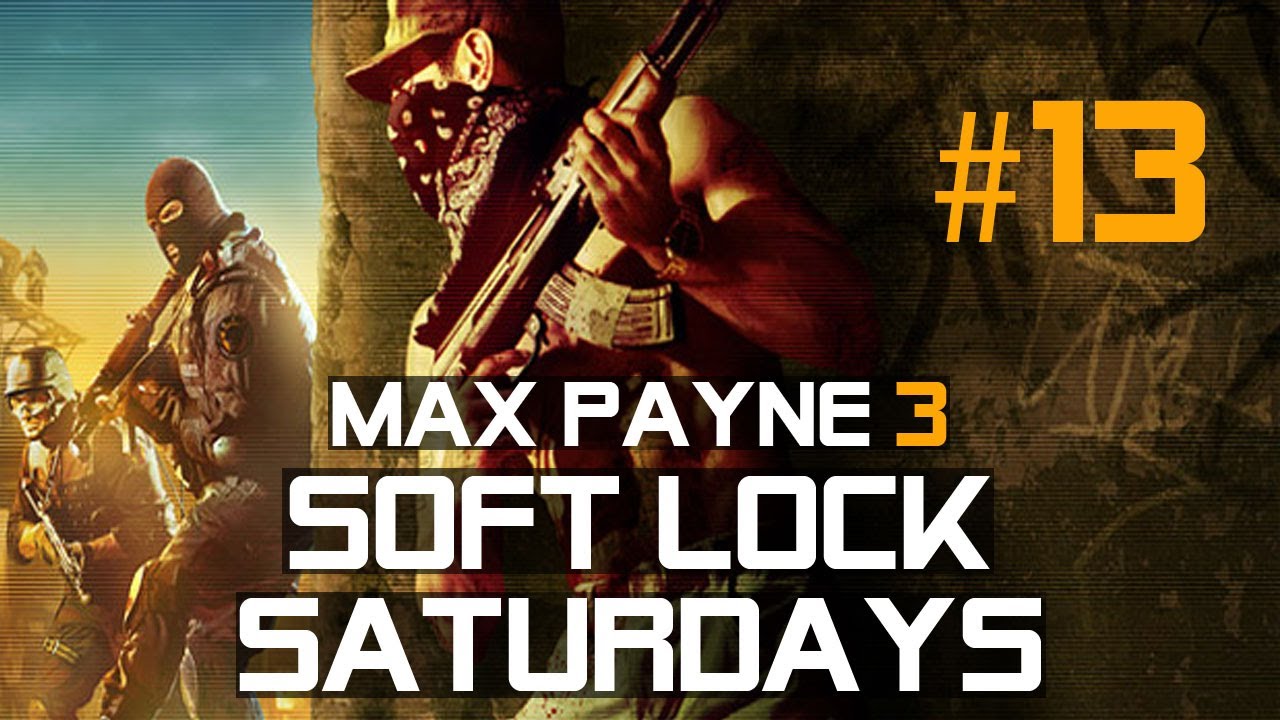Max Payne 3 EPIC WIN SOFT LOCK SATURDAYS game 13