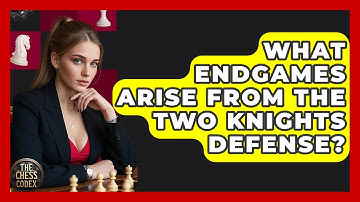 What Endgames Arise From The Two Knights Defense? - The Chess Codex