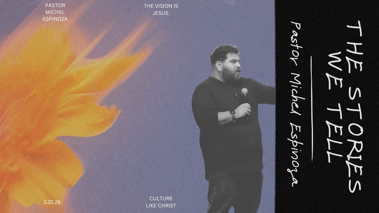 The Stories We Tell: Next Gen - Pastor Michel Espinoza