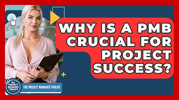 Why Is A PMB Crucial For Project Success? - The Project Manager Toolkit