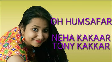 Oh Humsafar (Full Video Song ) - Neha Kakkar, Tony Kakkar - Female Cover with Lyrics