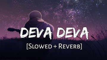 Deva Deva [Slowed+Reverb] - Bramastra | Arijit Singh, Jonita Gandhi | Lofi Music Channel