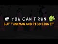 You can't run but Tankman and pico sing it (You can't run but it's a Tankman and pico cover)