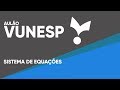 AULÃO MATEMÁTICA VUNESP - SISTEMA DE EQUAÇÕES