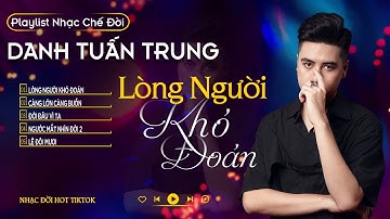 LÒNG NGƯỜI KHÓ ĐOÁN - đừng khoe anh em bạn có đông l LK Danh Tuấn Trung Nhạc đời Hot Tiktok 2024
