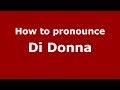 How to pronounce Di Donna (Italian/Italy) - PronounceNames.com