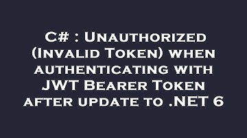 C# : Unauthorized (Invalid Token) when authenticating with JWT Bearer Token after update to .NET 6