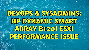 DevOps & SysAdmins: HP Dynamic Smart Array B120i ESXi performance issue (3 Solutions!!)