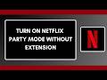 How to Turn On Netflix Party Mode Without Extension