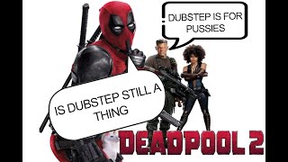 Deadpool 2 Skrillex Bangarang With Is Dubstep Still And Thing And Dubstep Never Dies
