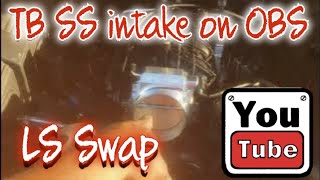 OBS...Wire and Fire... #LS Swap TB SS intake swap..
