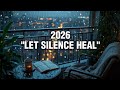 Relaxing Music : When Silence Speaks | Healing Moments for 2026