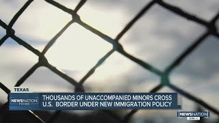 Thousands of unaccompanied minors cross U.S. border under new immigration policy