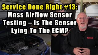 service done right #13:  mass airflow sensor testing – is the sensor lying to the ecm?