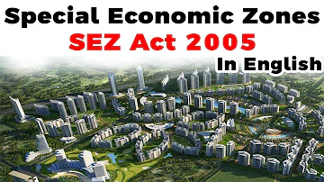What is Special Economic Zone? Objectives of SEZ Act 2005, Rivers SEZs and Finance SEZs explained