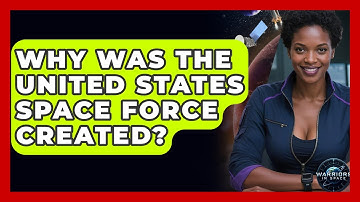 Why Was the United States Space Force Created? - Warriors In Space