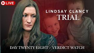 Lindsay Clancy Trial Day Twenty Eight - Verdict Watch
