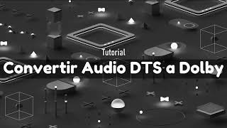 Convertir Audio de Video DTS a Dolby (FFMPEG)