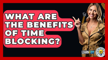 What Are The Benefits Of Time Blocking? - LearnToDIY360.com