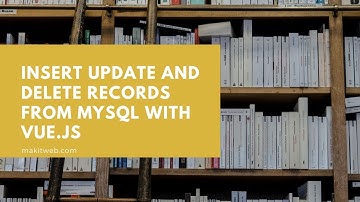 Insert Update and Delete records from MySQL with Vue.js