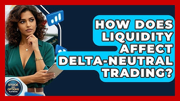 How Does Liquidity Affect Delta-Neutral Trading? - Stock and Options Playbook