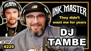 DJ Tambe: Ink Master turned me down for YEARS