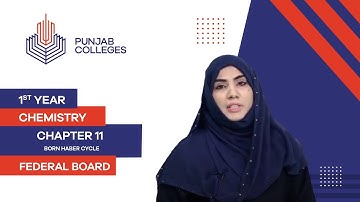 PGC Lectures-Inter Part 1-Fedreal Board-Chemistry-Chapter 11-Born Haber Cycle