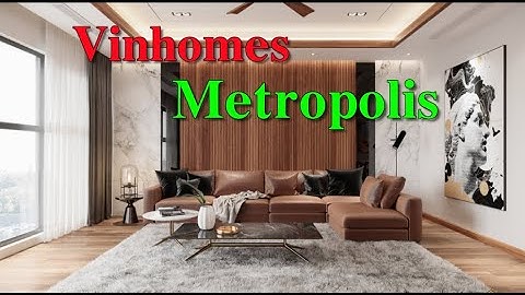 Thiết kế nội thất chung cư Vinhomes Metropolis Liễu Giai