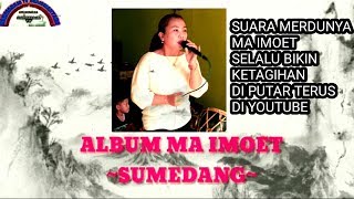 ALBUM POP SUNDA MA IMOET | JUDUL SUMEDANG | MANTAP JIWA