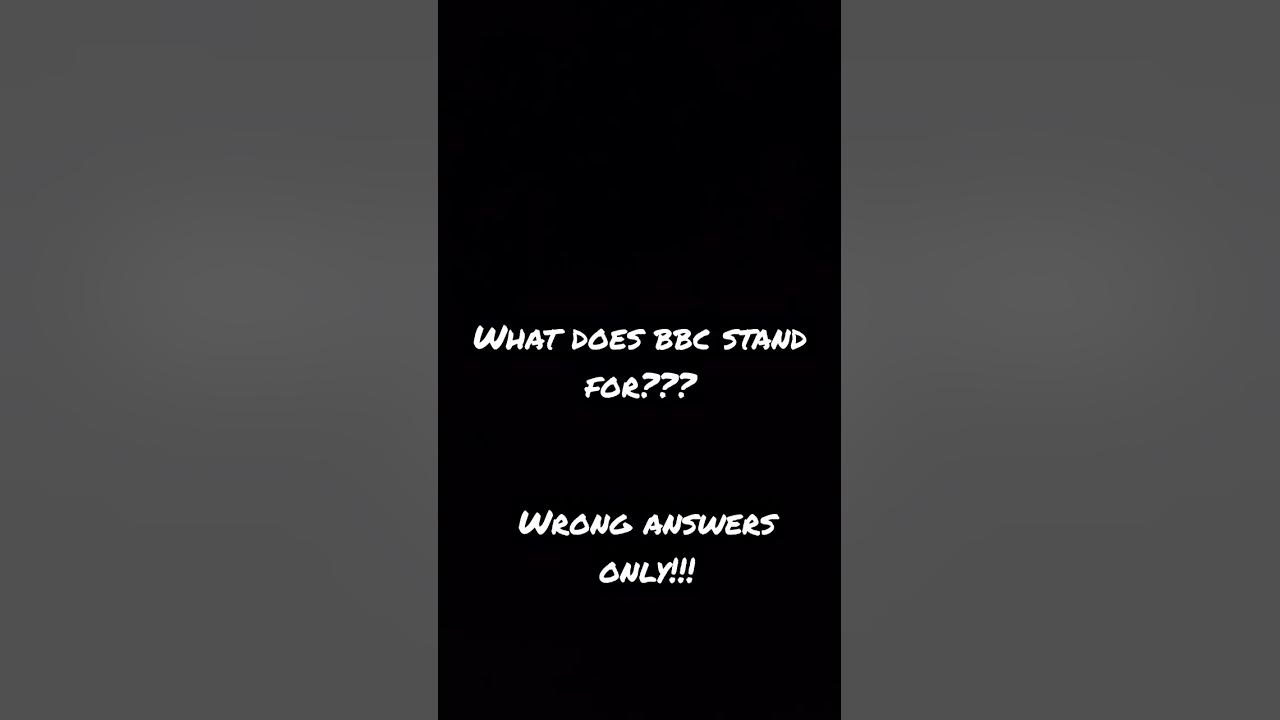 What Does BBC Stand For wrong Answers Only YouTube what-does-bbc-stand-for-wrong-answers-only-youtube